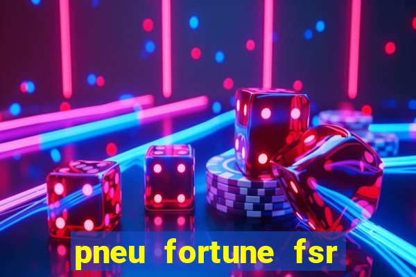 pneu fortune fsr 303 é bom